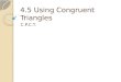 4.5 Using Congruent Triangles C.P.C.T.. The definition of congruent Same shape and same size. If we have a congruent triangles, then all the matching