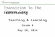Transforming Teaching & Learning Grade 8 May 20, 2014 Transition To The Common Core