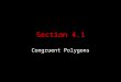 Section 4.1 Congruent Polygons. Polygons Examples of Polygons Polygons Examples of Non-Polygons Non-Polygons