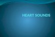 INTRODUCTION Heart sounds are sounds produced by the mechanical activities of the heart during each cardiac cycle. They are due to movements of Blood