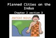 Planned Cities on the Indus Chapter 2 section 3. The Geography of South Asia South Asia – modern India, Pakistan, and Bangladesh is a subcontinent. It