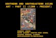 SOUTHERN AND SOUTHEASTERN ASIAN ART – PART II (1200 – PRESENT) EUGENIA LANGAN MATER ACADEMY CHARTER HIGH SCHOOL HIALEAH GARDENS, FLORIDA WITH APOLOGIES