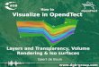 How to Visualize in OpendTect Layers and Transparency, Volume Rendering & Iso surfaces Geert de Bruin