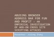 ABUSING BROWSER ADDRESS BAR FOR FUN AND PROFIT - AN EMPIRICAL INVESTIGATION OF ADD-ON CROSS SITE SCRIPTING ATTACKS Presenter: Jialong Zhang