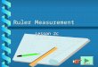 Ruler Measurement Lesson 2c Next Ruler Postulate Points on a line can be matched one to one with real-number coordinates so that: For any two points