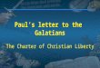 Paul’s letter to the Galatians The Charter of Christian Liberty