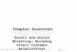 17- 1 Copyright © 2012 Pearson Education. Chapter Seventeen Direct and Online Marketing: Building Direct Customer Relationships