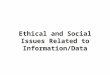 Ethical and Social Issues Related to Information/Data