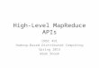 High-Level MapReduce APIs CMSC 491 Hadoop-Based Distributed Computing Spring 2015 Adam Shook
