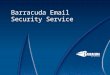 Barracuda Email Security Service. Barracuda Networks Introduction to Barracuda Email Security Service 2 Easy to Deploy Cloud-based email security Nothing