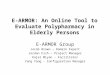 E-ARMOR: An Online Tool to Evaluate Polypharmacy in Elderly Persons E-ARMOR Group Jacob Brown – Domain Expert Jordan Fish – Project Manager Kajal Miyan