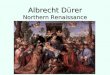 Albrecht Drer Northern Renaissance Albrecht Dürer Northern Renaissance