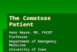 The Comatose Patient Hans House, MD, FACEP Professor Department of Emergency Medicine University of Iowa
