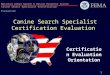 1 National Urban Search & Rescue Response System Canine Search Specialist Certification Evaluation Canine Search Specialist Certification Evaluation Certification