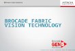 1© Hitachi Data Systems Corporation 2013. All Rights Reserved.1 BROCADE FABRIC VISION TECHNOLOGY