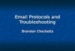 Email Protocols and Troubleshooting Brandon Checketts