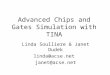Advanced Chips and Gates Simulation with TINA Linda Soulliere & Janet Dudek linda@acse.net janet@acse.net