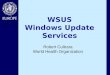 WSUS Windows Update Services Robert Cultrara World Health Organization