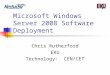 Microsoft Windows Server 2008 Software Deployment Chris Rutherford EKU Technology: CEN/CET