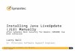 Installing Java LiveUpdate (JLU) Manually after SMSDOM 1 Installing Java LiveUpdate (JLU) Manually after Symantec Mail Security for Domino (SMSDOM) has