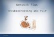 1/28/2010 Network Plus Troubleshooting and VOIP Network+ Guide to Networks, 5 th Edition4 Troubleshooting Methodology (contâ€™d.) Troubleshooting steps
