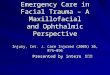 Emergency Care in Facial Trauma – A Maxillofacial and Ophthalmic Perspective Injury, Int. J. Care Injured (2005) 36, 875—896 Presented by intern 朱岑玲