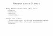 Neurotransmitters Many Neurotransmitters (NT) exist: -Dopamine -Adrenaline -Serotonin -Acetylcholine Drugs can either: –Increase the effect of certain
