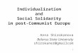 1 Individualization and Social Solidarity in post-Communist Europe Anna Shirokanova Belarus State University shirokaner@gmailcom