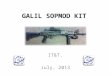 GALIL SOPMOD KIT IT&T. July, 2013. Objectives To provide modular, standardized, versatile weapons accessories such as suppressors, flash hiders, rails