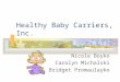Healthy Baby Carriers, Inc. Nicole Boyko Carolyn Michalski Bridget Promaulayko