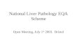National Liver Pathology EQA Scheme Open Meeting, July 1 st 2003. Bristol