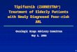 1 Tipifarnib (ZARNESTRA ® ) Treatment of Elderly Patients with Newly Diagnosed Poor-risk AML Oncologic Drugs Advisory Committee May 5, 2005