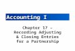 Accounting I Chapter 17 – Recording Adjusting & Closing Entries for a Partnership