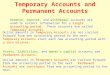 Temporary Accounts and Permanent Accounts Revenue, expense, and withdrawal accounts are used to collect information for a single accounting period. These