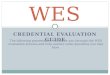 CREDENTIAL EVALUATION GUIDE The following presentation will guide you through the WES evaluation process and help answer some questions you may have