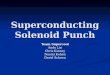 Superconducting Solenoid Punch Team Supercool Andy Lin Chris Kinney Naomi Kohen David Schoen