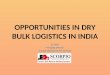 OPPORTUNITIES IN DRY BULK LOGISTICS IN INDIA B. Velan Managing Director Scorpio Engineering Pvt Ltd India