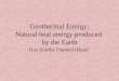 Geothermal Energy: Natural heat energy produced by the Earth Geo (Earth) Thermal (Heat)