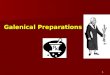 1 Galenical Preparations. 2 Galenicals Definition: Definition: - Medicines prepared according to the formulae of Galen. - A medicinal preparation composed