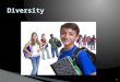 1. What is diversity? 2  Cultural  Ethnic  Bilingual ( ESL, ELL, & LEP)  Gender  Socioeconomic Status (SES)  Giftedness 3
