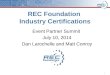 REC Foundation Industry Certifications Event Partner Summit July 10, 2014 Dan Larochelle and Matt Conroy 1