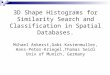3D Shape Histograms for Similarity Search and Classification in Spatial Databases. Mihael Ankerst,Gabi Kastenmuller, Hans-Peter-Kriegel,Thomas Seidl Univ