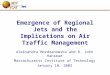 Emergence of Regional Jets and the Implications on Air Traffic Management Aleksandra Mozdzanowska and R. John Hansman Massachusetts Institute of Technology