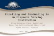 Enrolling and Graduating in an Hispanic Serving Institution Dina Gonzalez-Pina, Assistant Dean for Multicultural Ministries Steve Varvis, Provost WASC