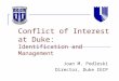 Conflict of Interest at Duke: Identification and Management Joan M. Podleski Director, Duke IECP