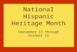 National Hispanic Heritage Month September 15 through October 15