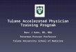 Tulane Accelerated Physician Training Program Marc J Kahn, MD, MBA Peterman-Prosser Professor Tulane University School of Medicine