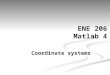 ENE 206 Matlab 4 Coordinate systems. Vector and scalar quantities Vector scalar A