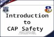 Introduction to CAP Safety Authored by Paul Mondoux – NHWG/SE Modified by Lt Colonel Fred Blundell TX-129th Fort Worth Senior Squadron For Local Training