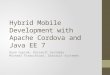 Hybrid Mobile Development with Apache Cordova and Java EE 7 Ryan Cuprak, Dassault Systemès Michael Finocchiaro, Dassault Systemès